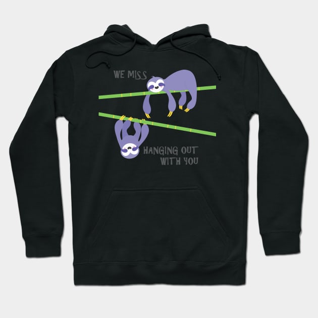 We miss hanging out with you sloths Hoodie by creativemonsoon